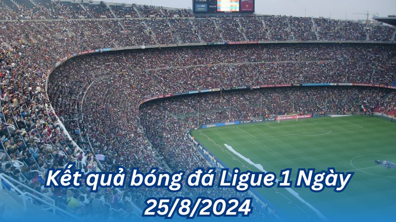 Kết quả bóng đá Ligue 1 Ngày 25/8/2024 2 Kết quả bóng đá Ligue 1 Ngày 25/8/2024