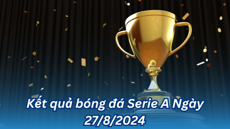 Kết quả bóng đá Serie A Ngày 27/8/2024 2 Kết quả bóng đá Serie A Ngày 27/8/2024