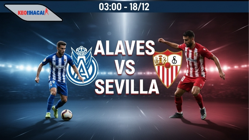 nhan dinh bong da alaves vs sevilla 03h00 ngay 18 12 Nhận định bóng đá Alaves vs Sevilla, 03h00 ngày 18/12